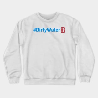 Love That Dirty Water Crewneck Sweatshirt